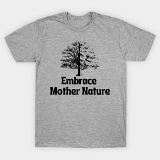 Embrace Mother Nature T-Shirt